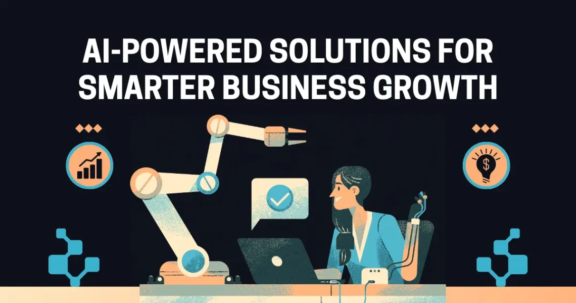 AI-Powered Solutions for Smarter Business Growth