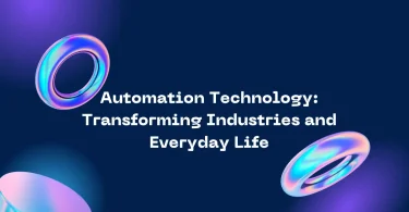 Automation Technology: Transforming Industries and Everyday Life